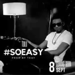 Tolu - So Easy (Prod. By TKAY)